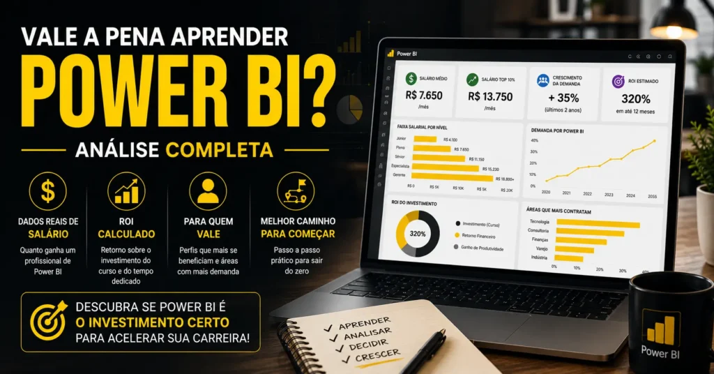Vale a pena aprender Power BI em 2026 Análise completa com dados reais de salário, ROI calculado, para quem vale e o melhor caminho para começar do zero.